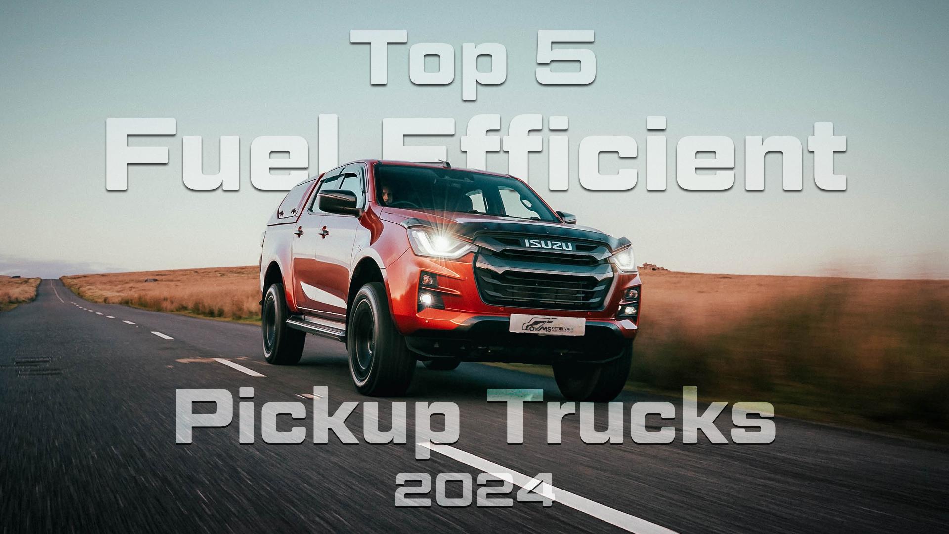 Top 5 Fuel-Efficient Pickup Trucks 2024: What You Need to Know