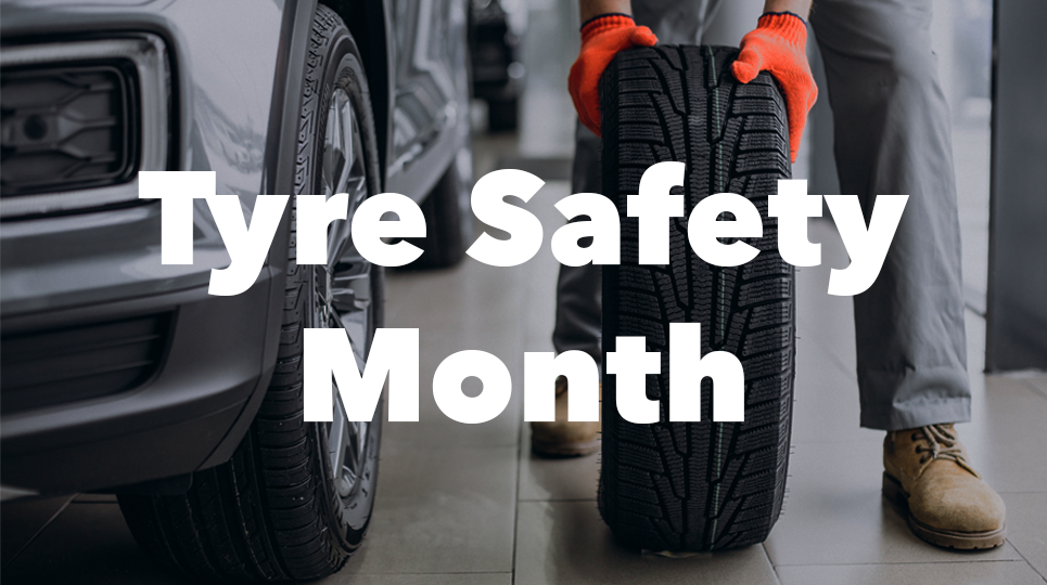 STAY SAFE ON THE ROAD THIS TYRE SAFETY MONTH