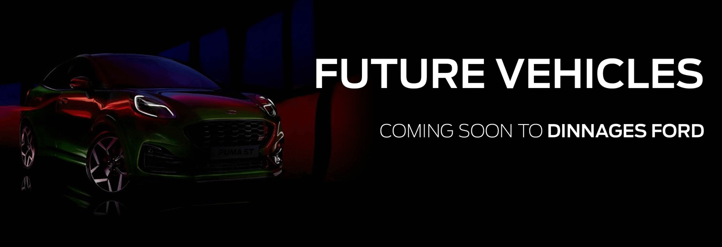 Future Vehicles Coming Soon To Dinnages Ford Banner