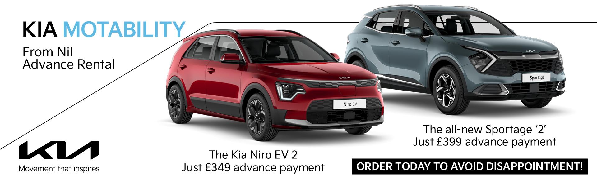 Kia Motability, from Nil Advance Rental. The Kia Stonic DCT Nil advance payment. The all-new Sportage '2' Just £499 advance payment. Order today to avoid disappointment!