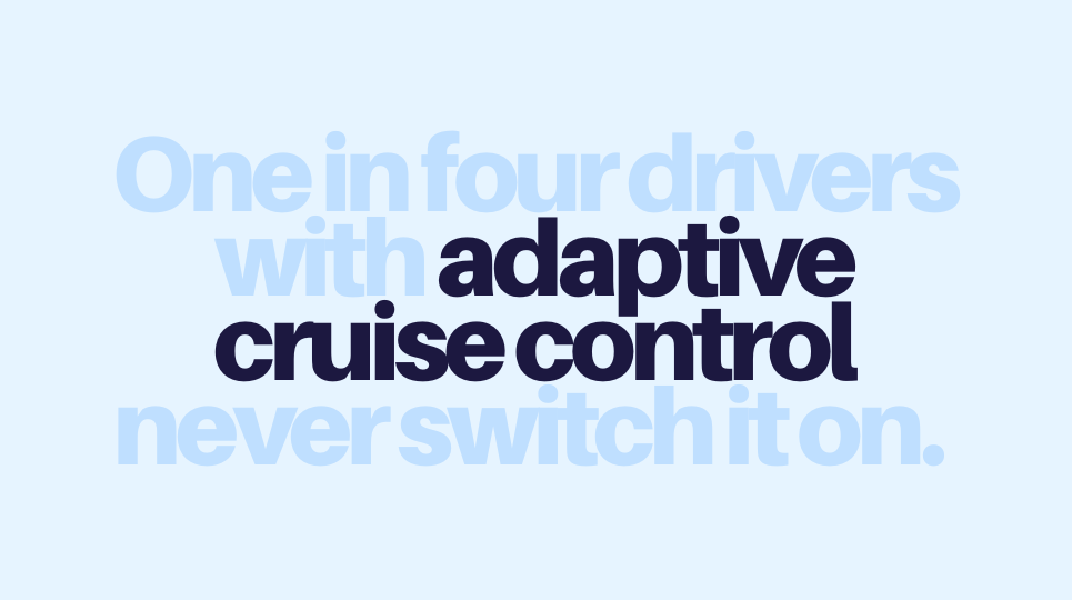 One in four drivers with adaptive cruise control (ACC) never switch it on.