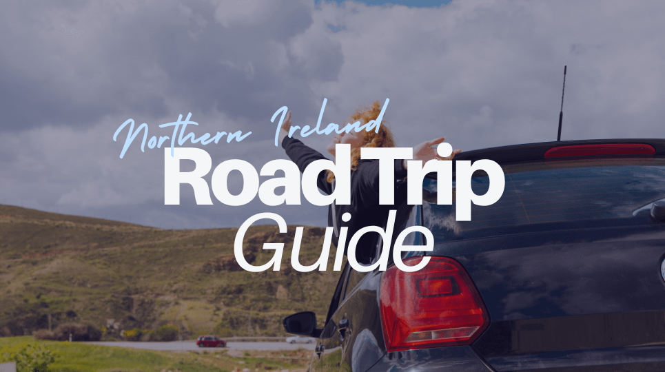 Your Northern Ireland Road Trip Guide
