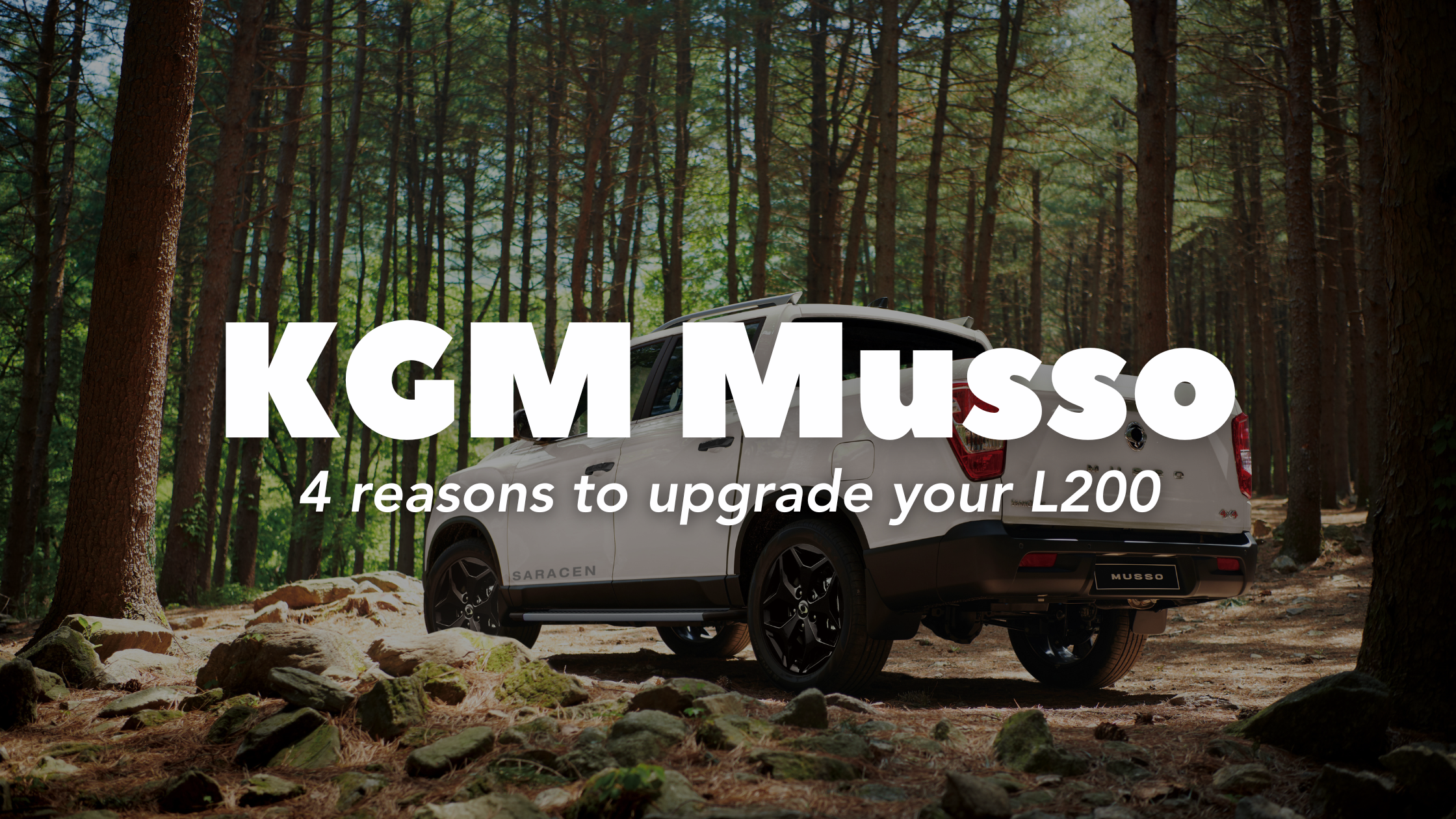 4 Reasons to Upgrade your L200 to the KGM Musso