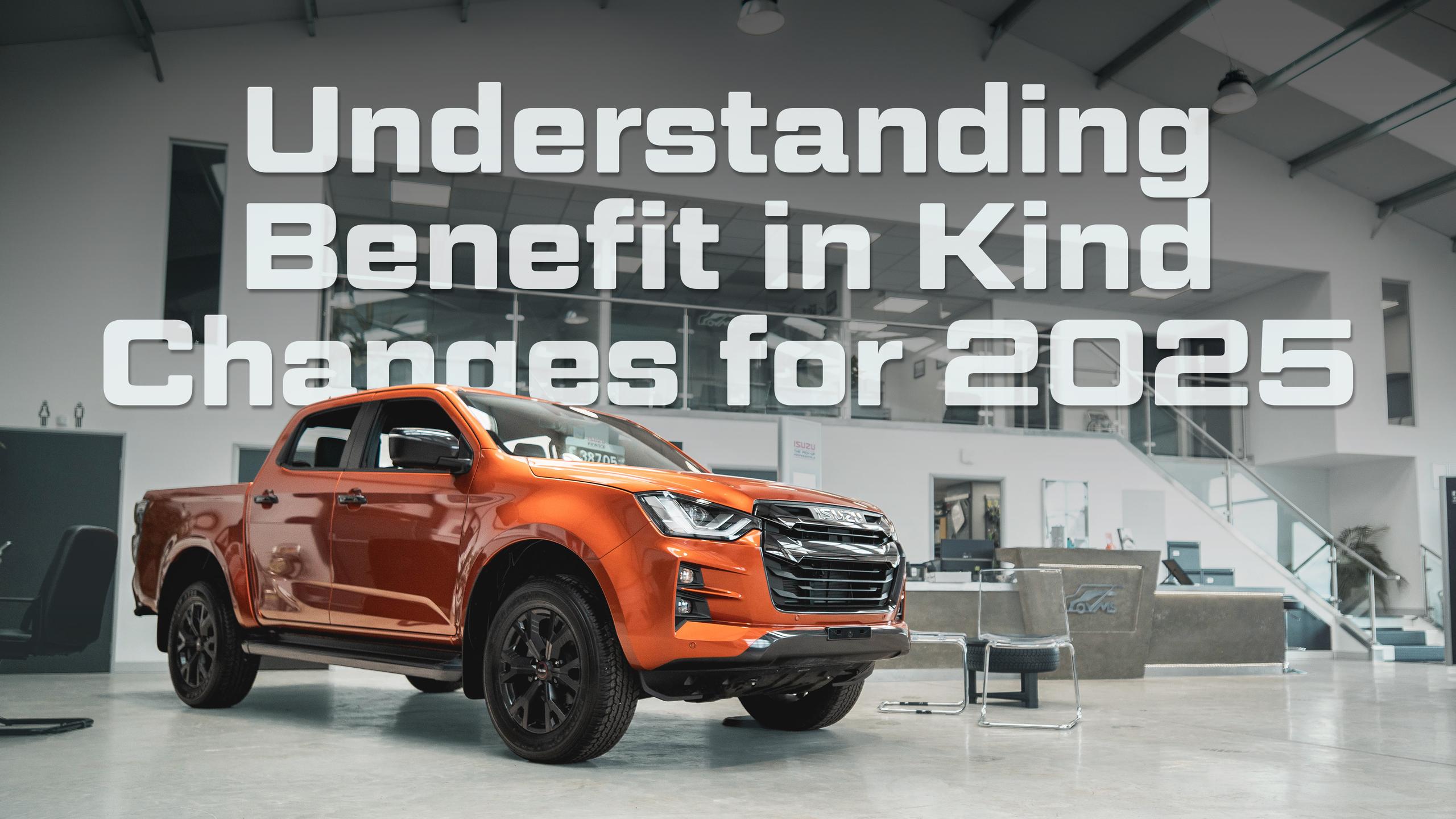 Understanding Benefit in Kind Changes for 2025