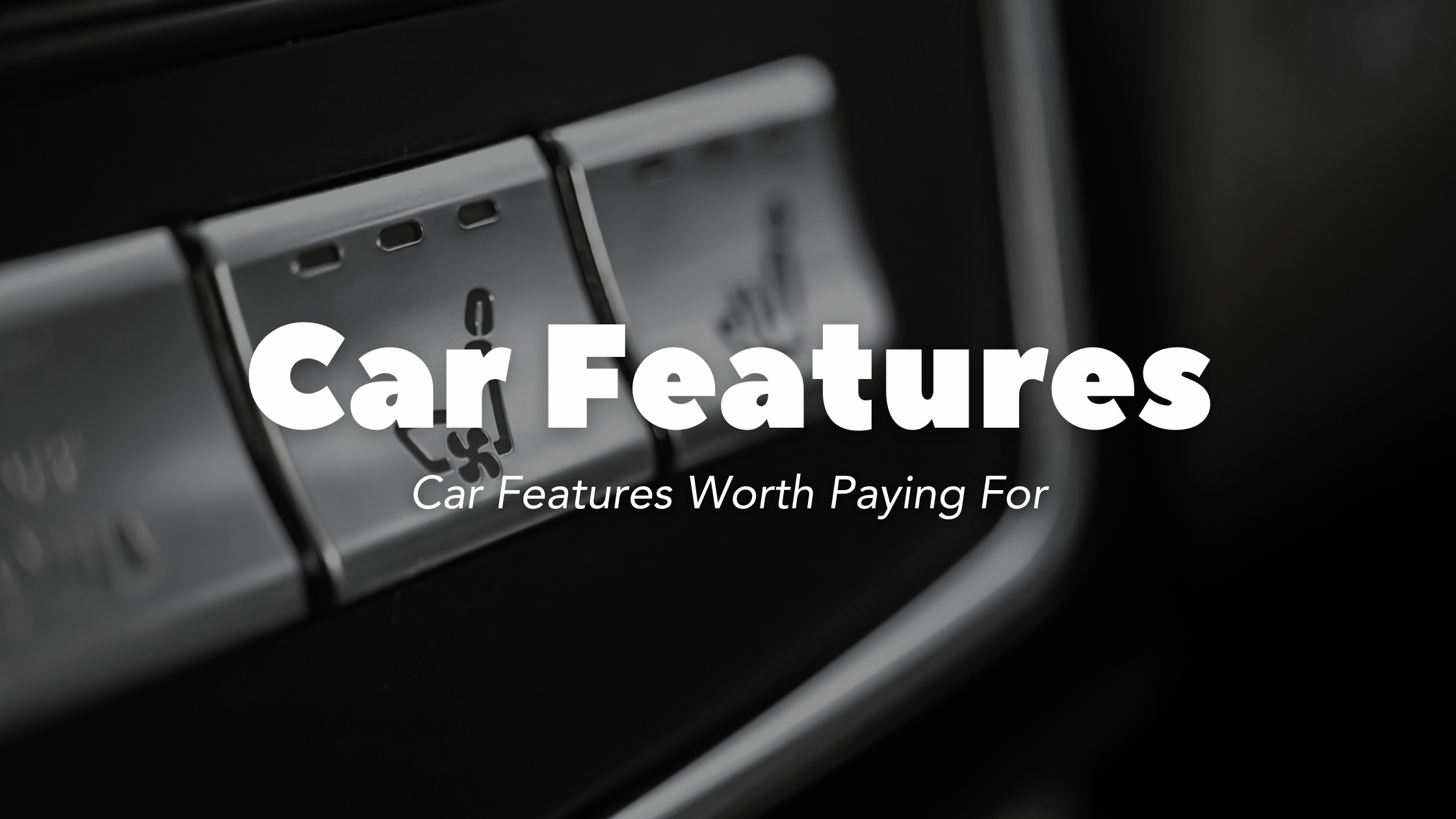 Car Features Worth Paying For